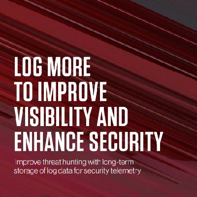 Log More to Improve Visibility and Enhance Security