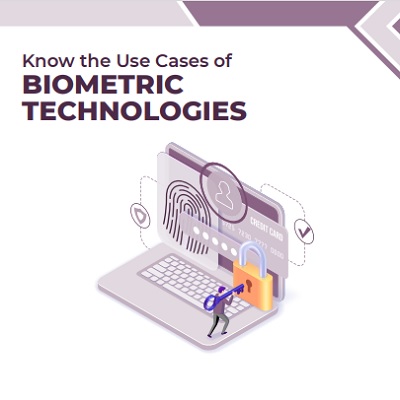 Know the Use Cases of Biometric Technologies